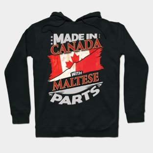 Made In Canada With Maltese Parts - Gift for Maltese From Malta Hoodie